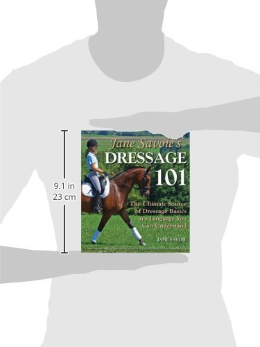 Jane Savoie's Dressage 101: The Ultimate Source of Dressage Basics in a Language You Can Understand