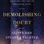 Demolishing Doubt: Discover How Your Deepest Questions Can Lead to Life-Giving Faith
