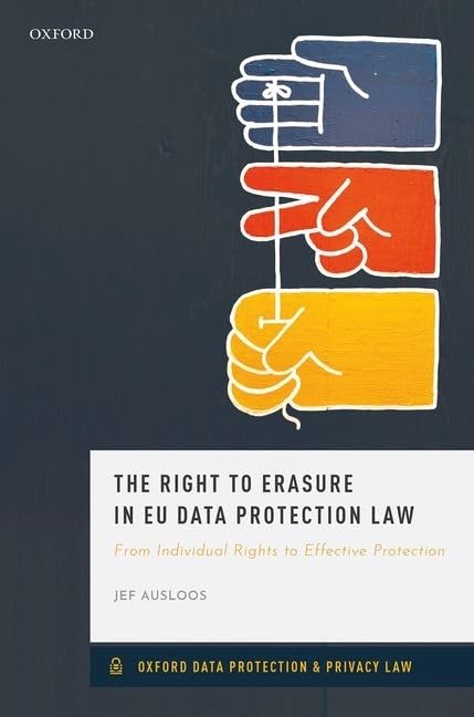 The Right to Erasure in EU Data Protection Law (Oxford Data Protection & Privacy Law)