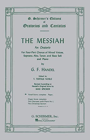 The Messiah: An Oratorio for Four-Part Chorus of Mixed Voices, Soprano, Alto, Tenor, and Bass Soli and Piano