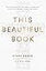 This Beautiful Book: An Exploration of the Bible's Incredible Story Line and Why It Matters Today