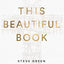 This Beautiful Book: An Exploration of the Bible's Incredible Story Line and Why It Matters Today