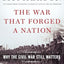 The War That Forged a Nation: Why the Civil War Still Matters