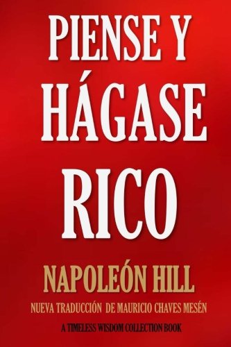 Piense y H?ase Rico.: Nueva Traducci?, Basada En La Versi? Original 1937. (Timeless Wisdom Collection) (Volume 56) (Spanish Edition)