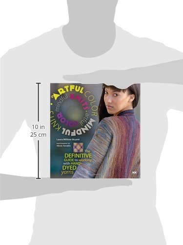 Artful Color, Mindful Knits: The Definitive Guide to Working with Hand-dyed Yarn