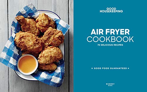 Good Housekeeping Air Fryer Cookbook: 70 Delicious Recipes (Good Food Guaranteed) — back cover