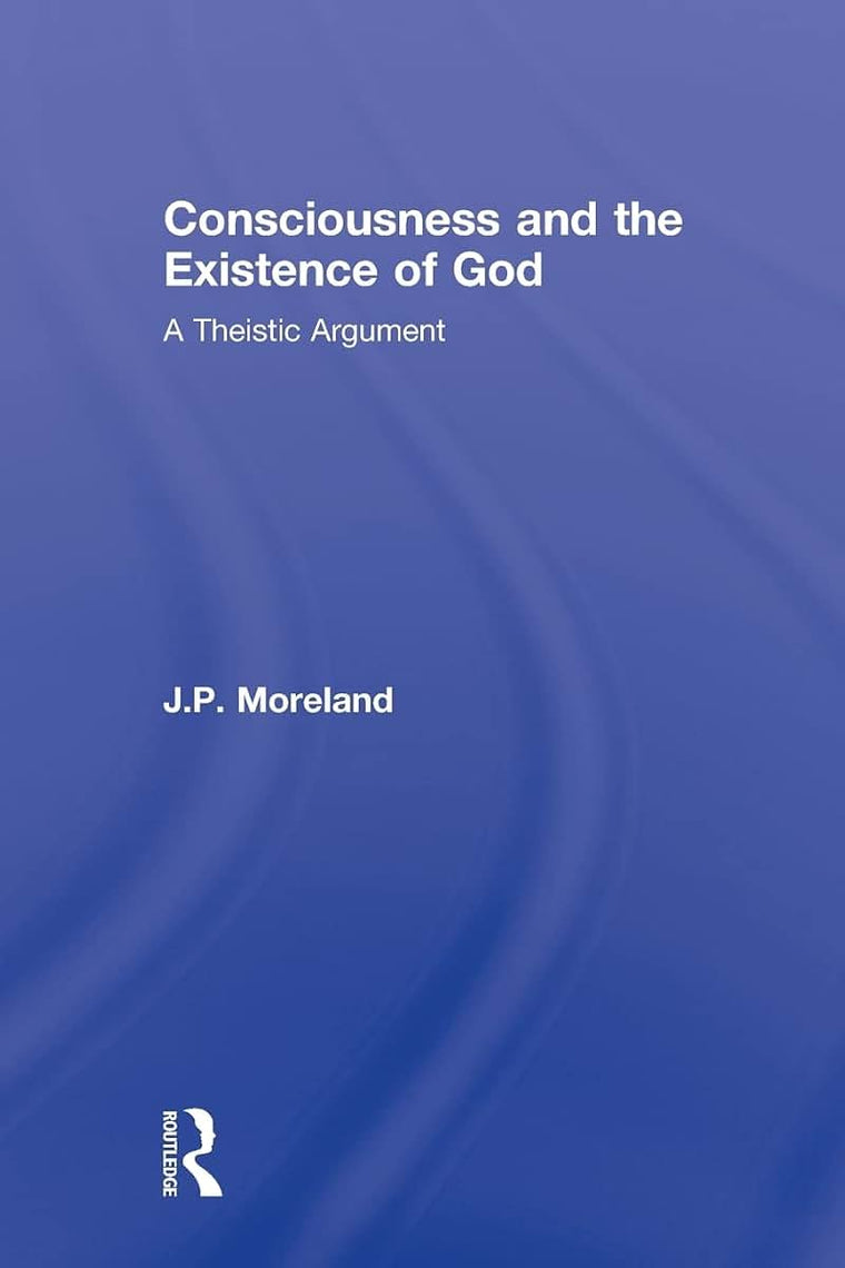 Consciousness and the Existence of God (Routledge Studies in the Philosophy of Religion)