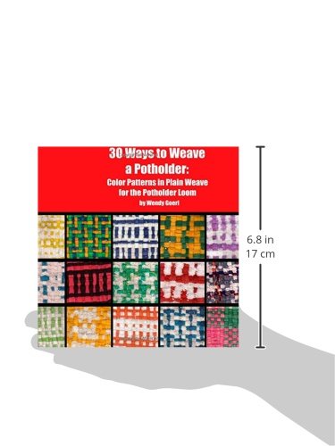 30 Ways to Weave a Potholder: Color Patterns in Plain Weave for the Potholder Loom (Weaving on the Potholder Loom)
