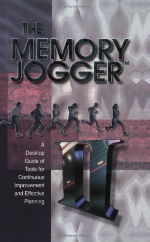The Memory Jogger II: A Desktop Guide of Tools for Continuous Improvement and Effective Plannning