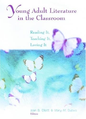 Young Adult Literature in the Classroom: Reading It, Teaching It, Loving It