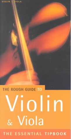 The Rough Guide to Violin & Viola: The Essential Tipbook