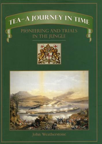 Tea--A Journey in Time: Pioneering and Trials in the Jungle