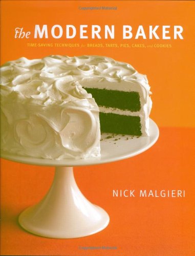 The Modern Baker: Time-saving Techniques for Breads, Tarts, Pies, Cakes, & Cookies