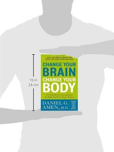 Change Your Brain, Change Your Body: Use Your Brain to Get and Keep the Body You Have Always Wanted