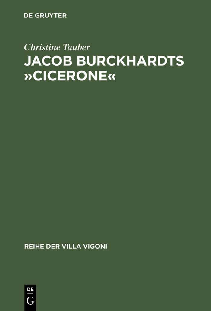 Jacob Burckhardts Cicerone: Eine Aufgabe zum Genieen (Reihe der Villa Vigoni, 13) (German Edition)