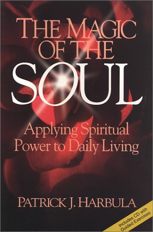 The Magic of the Soul: Applying Spiritual Power to Daily Living
