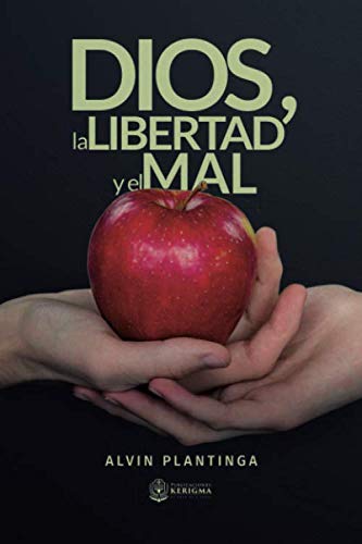 Dios, la libertad y el mal (Coleccion Apologetica Kerigma) (Spanish Edition)