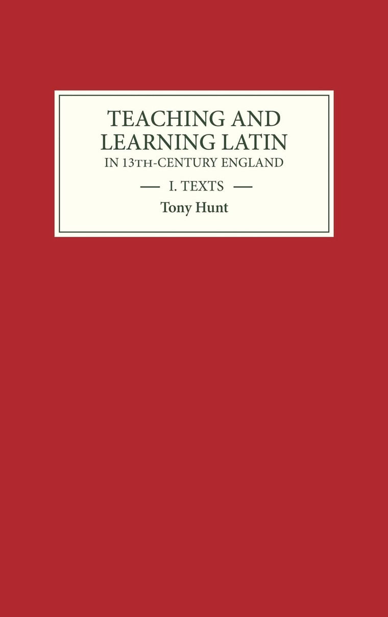 Teaching and Learning Latin in Thirteenth Century England, Volume One: Texts