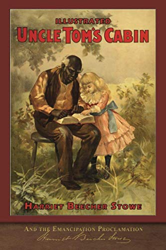 Illustrated Uncle Toms Cabin and the Emancipation Proclamation: With 120 Illustrations