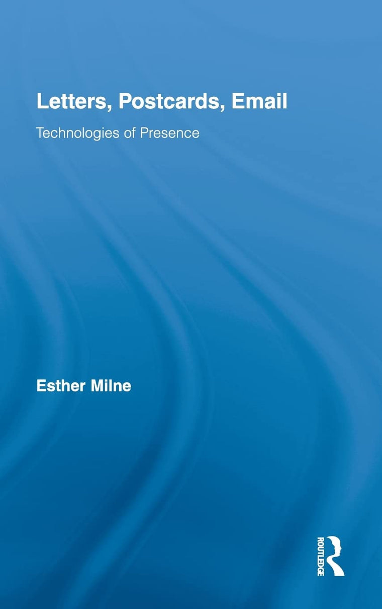Letters, Postcards, Email: Technologies of Presence (Routledge Research in Cultural and Media Studies)