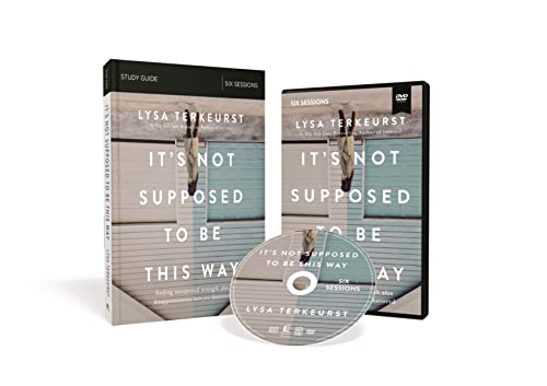 It's Not Supposed to Be This Way Study Guide with DVD: Finding Unexpected Strength When Disappointments Leave You Shattered