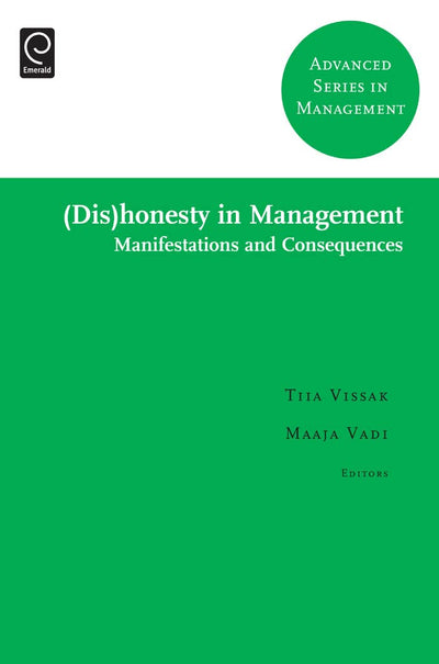 (Dis)honesty in Management: Manifestations and Consequences (Advanced Series in Management, 10)