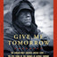 Give Me Tomorrow: The Korean War's Greatest Untold Story -- The Epic Stand of the Marines of George Company