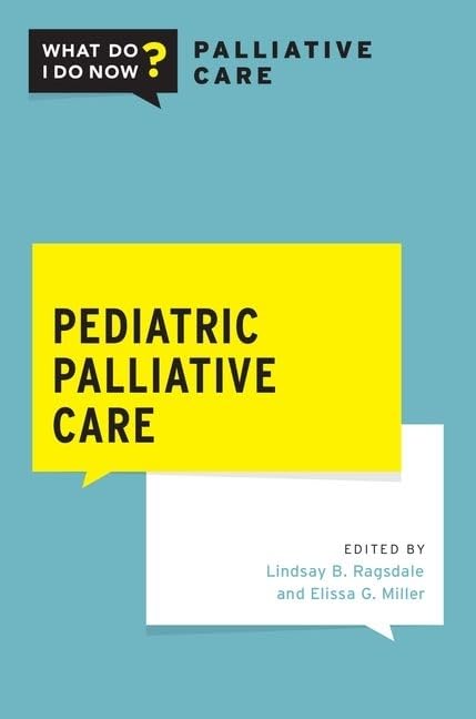 Pediatric Palliative Care (What Do I Do Now Palliative Care)