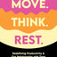 Move. Think. Rest.: Redefining Productivity & Our Relationship with Time