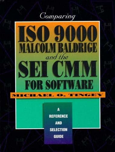 Comparing ISO 9000, Malcolm Baldrige, and the SEI CMM for Software: A Reference and Selection Guide