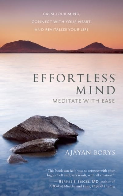 Effortless Mind: Meditate with Ease Calm Your Mind, Connect with Your Heart, and Revitalize Your Life