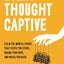 Every Thought Captive: Calm the Mental Chaos That Keeps You Stuck, Drains Your Hope, and Holds You Back