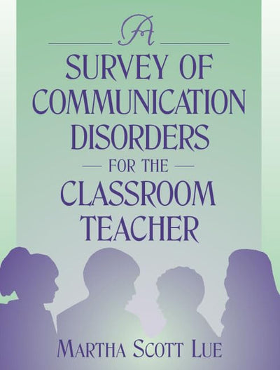 A Survey of Communication Disorders for the Classroom Teacher