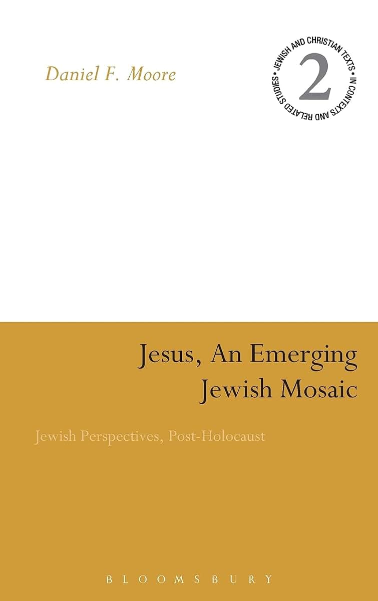 Jesus, an Emerging Jewish Mosaic: Jewish Perspectives, Post-Holocaust (Jewish and Christian Texts)