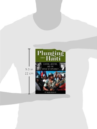 Plunging into Haiti: Clinton, Aristide, and the Defeat of Diplomacy