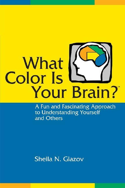 What Color Is Your Brain? A Fun and Fascinating Approach to Understanding Yourself and Others