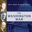 The Washington War: FDR's Inner Circle and the Politics of Power That Won World War II