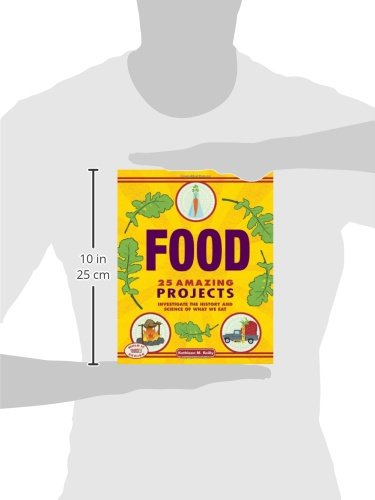 Food: 25 Amazing Projects Investigate the History and Science of What We Eat