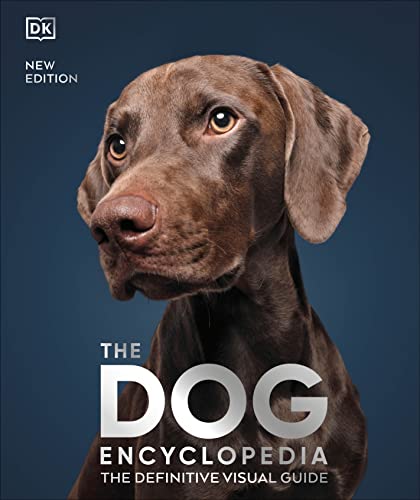 DK The Dog Encyclopedia The Definitive Visual Guide (DK Pet Encyclopedias).