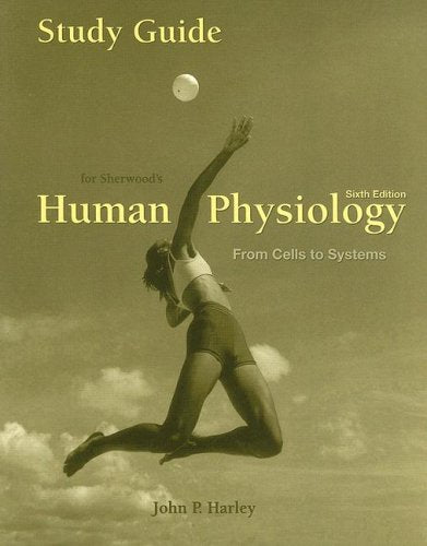 Study Guide for Sherwoods Human Physiology: From Cells to Systems, 6th