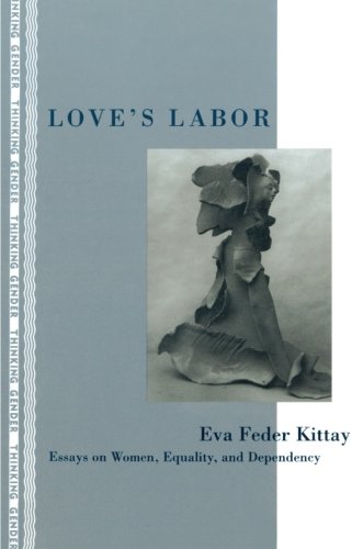 Love's Labor: Essays on Women, Equality, and Dependency (Thi