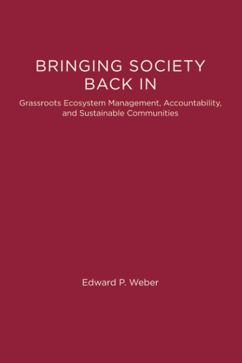 Bringing Society Back In: Grassroots Ecosystem Management, Accountability, and Sustainable Communities (American and Comparative Environmental Policy)