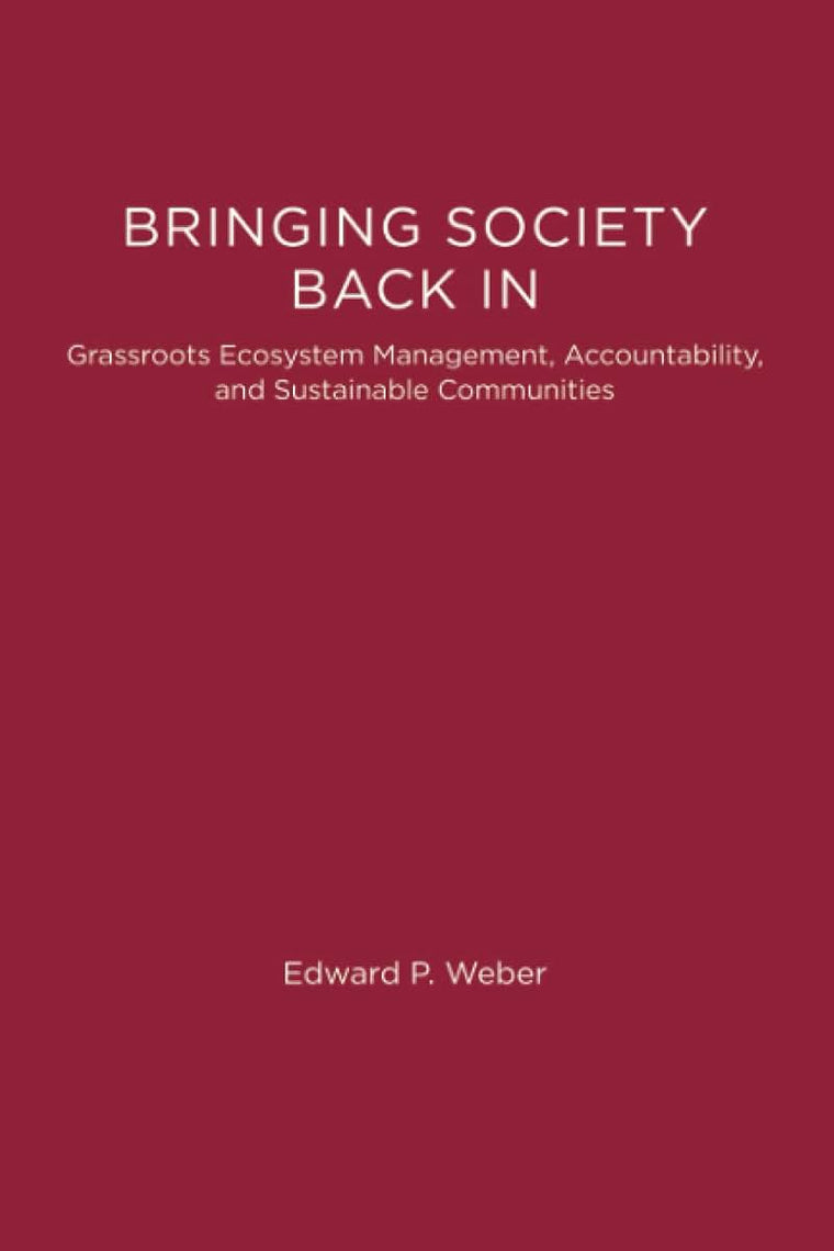 Bringing Society Back In: Grassroots Ecosystem Management, Accountability, and Sustainable Communities (American and Comparative Environmental Policy)