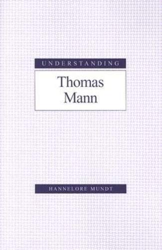 Understanding Thomas Mann (Understanding Modern European and Latin American Literature)