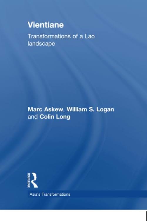 Vientiane: Transformations of a Lao landscape (Routledge Studies in Asia's Transformations)