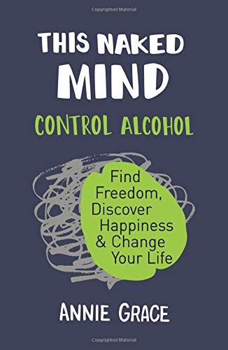 This Naked Mind: Control Alcohol, Find Freedom, Discover Happiness & Change Your Life & The Alcohol Experiment 2 Books Collection Set by Annie Grace