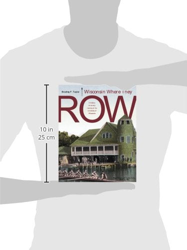 Wisconsin Where They Row: A History of Varsity Rowing