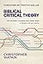 Biblical Critical Theory: How the Bible's Unfolding Story Makes Sense of Modern Life and Culture