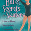Ballet Secrets for Skaters: How to Hone Your Artistic Competitive Edge