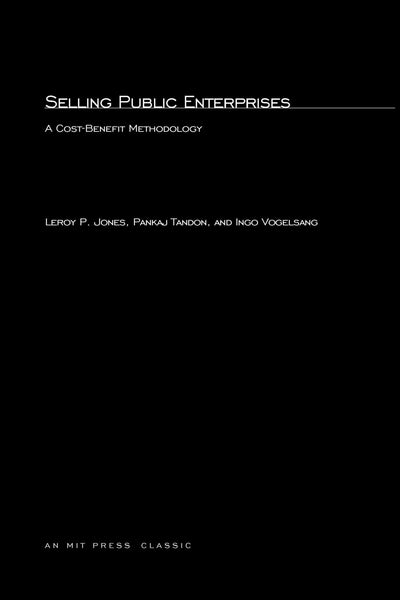 Selling Public Enterprises: A Cost-Benefit Methodology (MIT Press Classics)